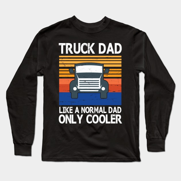 Truck Dad Like A Normal Dad Only Cooler Vintage Retro Happy Father Parent Summer Day Truck Daddy Long Sleeve T-Shirt by bakhanh123